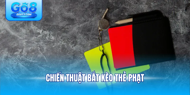 Chiến thuật bắt kèo thẻ phạt